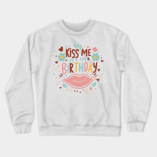 Make Kiss Me It's My Birthday Men Women Humorous Funny Bday Crewneck Sweatshirt